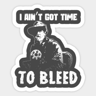 I Aint Got Time To Bleed Sticker